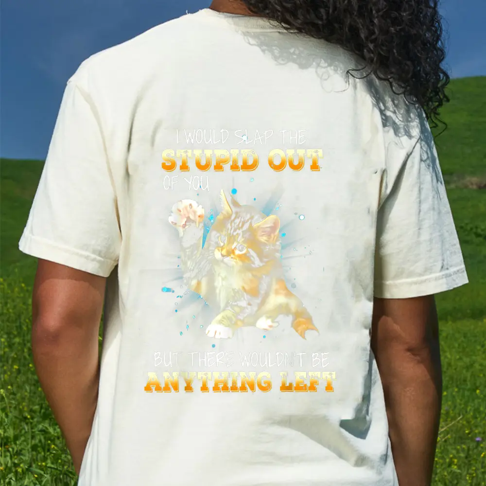 Cat I Would Slap The Stupid Out Of You T-Shirt - Cream